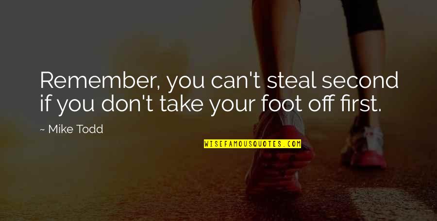 Barenberg Dr Quotes By Mike Todd: Remember, you can't steal second if you don't