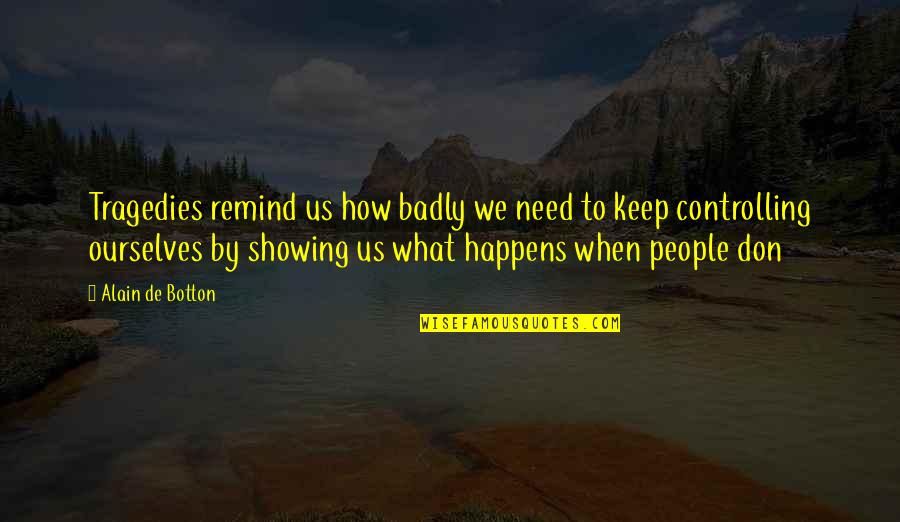 Barenboim Youtube Quotes By Alain De Botton: Tragedies remind us how badly we need to