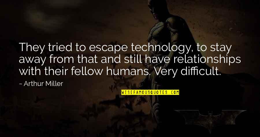 Barenbrug Grass Quotes By Arthur Miller: They tried to escape technology, to stay away Barenbrug Grass Quotes By Arthur Miller: They tried to escape technology, to stay away