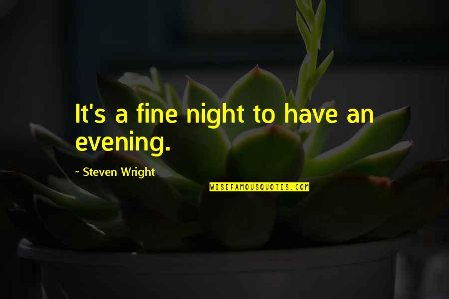 Barend Biesheuvel Quotes By Steven Wright: It's a fine night to have an evening.