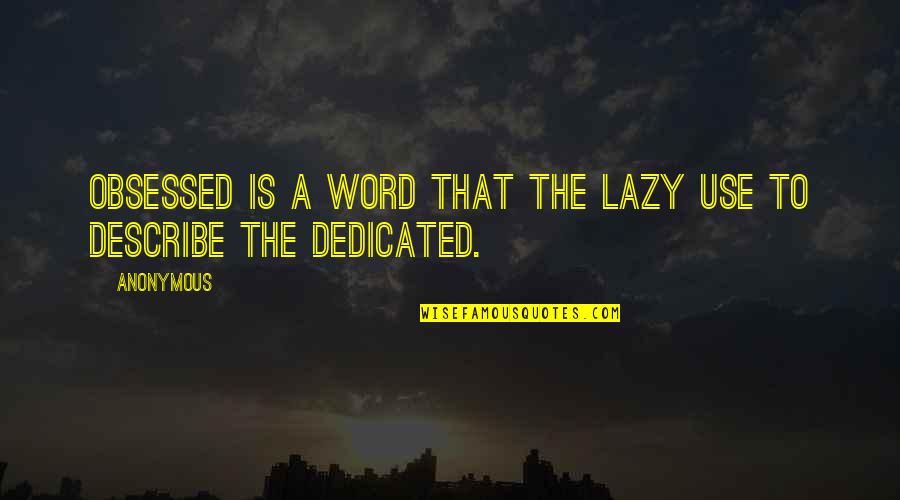 Barend Servet Quotes By Anonymous: Obsessed is a word that the lazy use