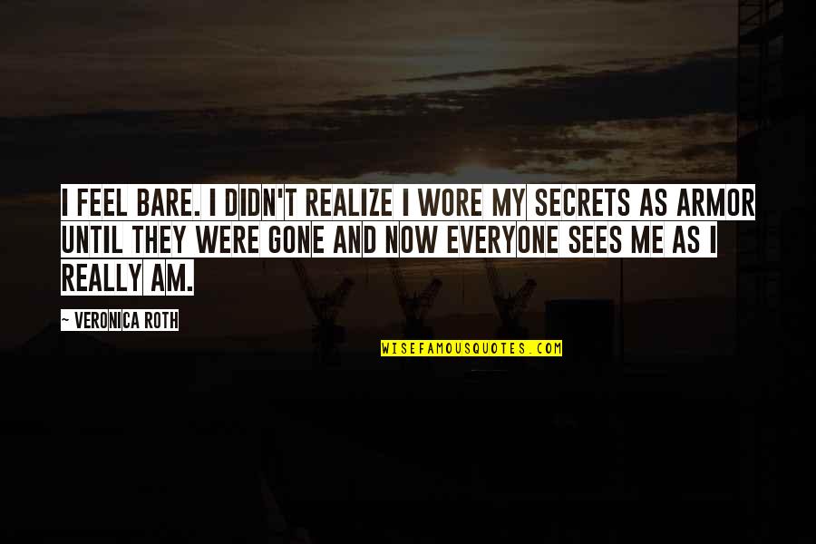 Bareness Beach Quotes By Veronica Roth: I feel bare. I didn't realize I wore