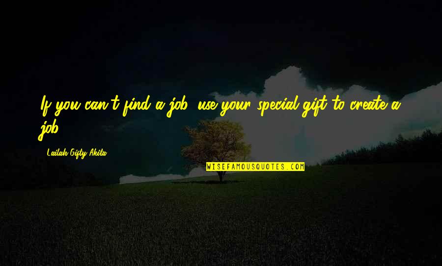 Barenessecerties Quotes By Lailah Gifty Akita: If you can't find a job, use your