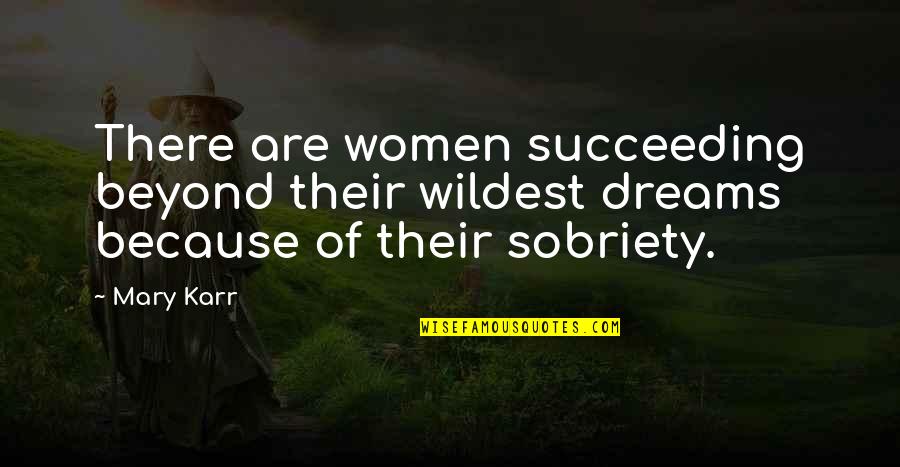 Bareng21 Quotes By Mary Karr: There are women succeeding beyond their wildest dreams
