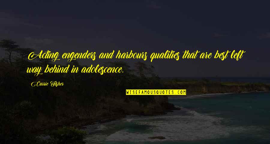 Barentine Bears Quotes By Carrie Fisher: Acting engenders and harbours qualities that are best Barentine Bears Quotes By Carrie Fisher: Acting engenders and harbours qualities that are best