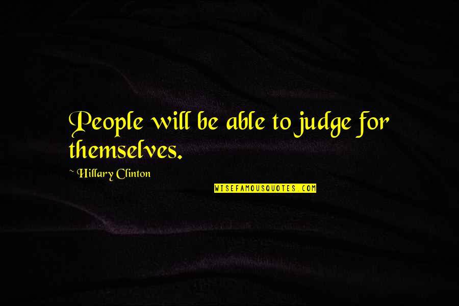 Barentine Inc Quotes By Hillary Clinton: People will be able to judge for themselves. Barentine Inc Quotes By Hillary Clinton: People will be able to judge for themselves.
