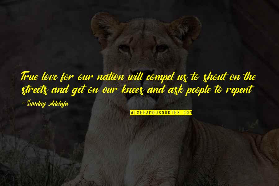 Barentine Inc Quotes By Sunday Adelaja: True love for our nation will compel us Barentine Inc Quotes By Sunday Adelaja: True love for our nation will compel us