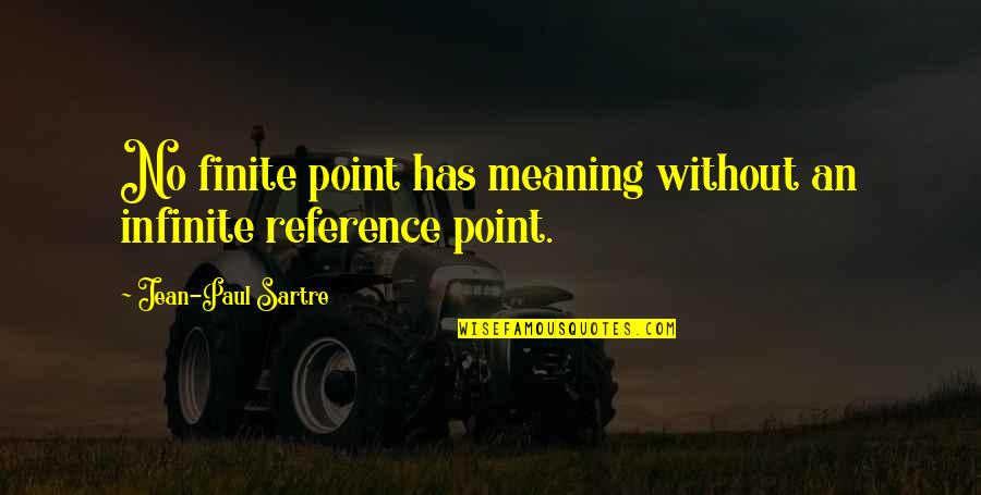 Barentz Tie Quotes By Jean-Paul Sartre: No finite point has meaning without an infinite