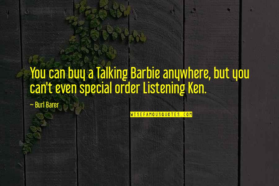 Barer Quotes By Burl Barer: You can buy a Talking Barbie anywhere, but