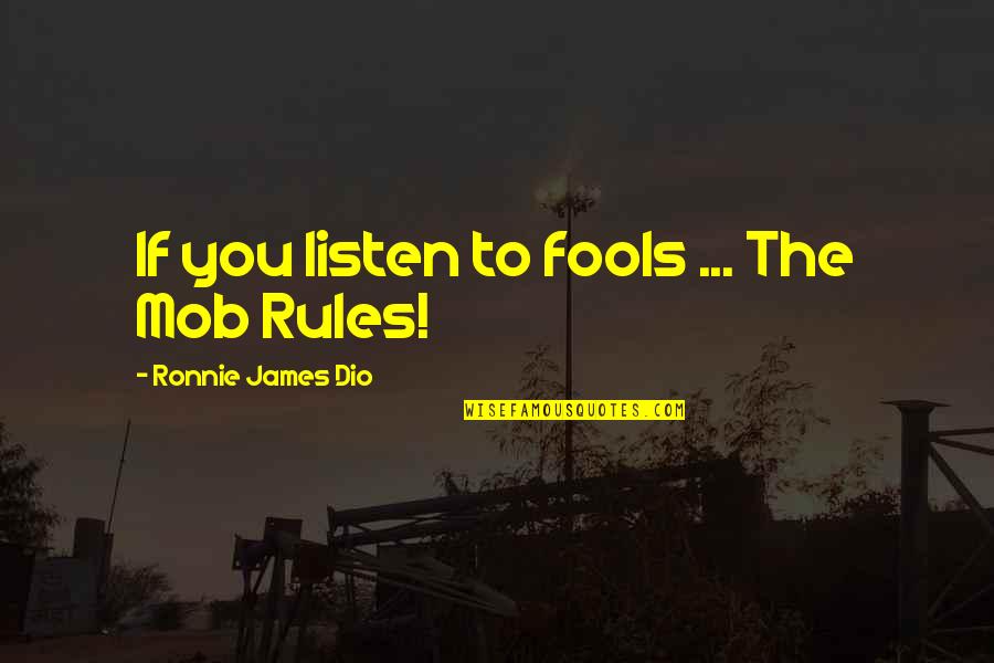 Barer Quotes By Ronnie James Dio: If you listen to fools ... The Mob