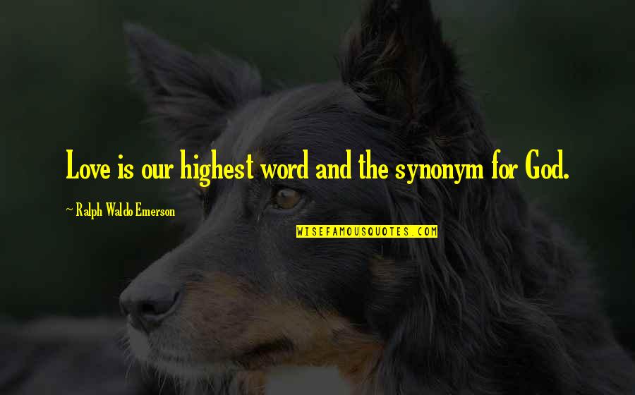 Barese Quotes By Ralph Waldo Emerson: Love is our highest word and the synonym