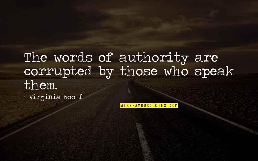 Barese Quotes By Virginia Woolf: The words of authority are corrupted by those