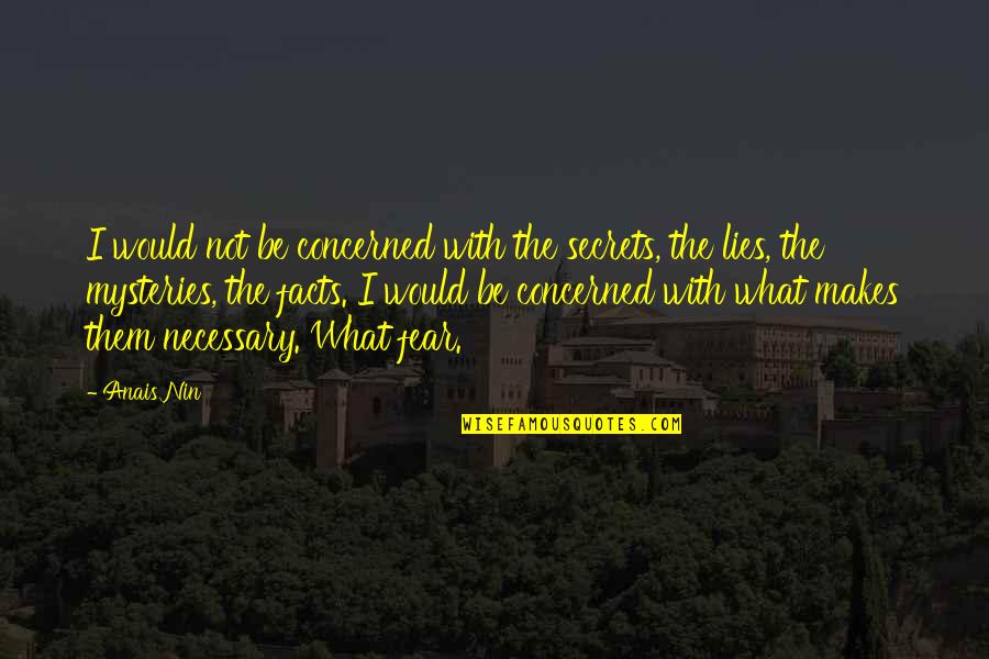 Barese Swiss Quotes By Anais Nin: I would not be concerned with the secrets,