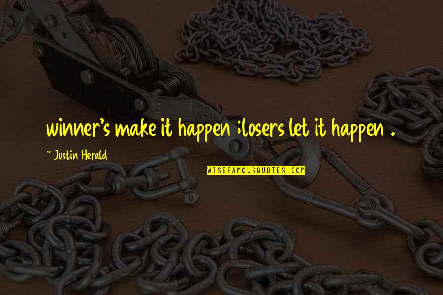 Barettas Pet Quotes By Justin Herald: winner's make it happen ;losers let it happen Barettas Pet Quotes By Justin Herald: winner's make it happen ;losers let it happen