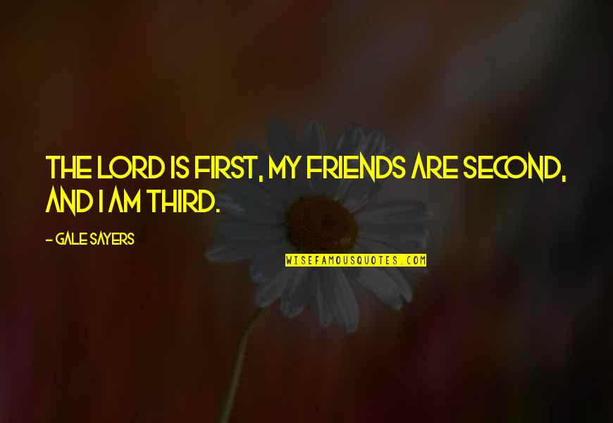 Barfed Cats Quotes By Gale Sayers: The Lord is first, my friends are second,
