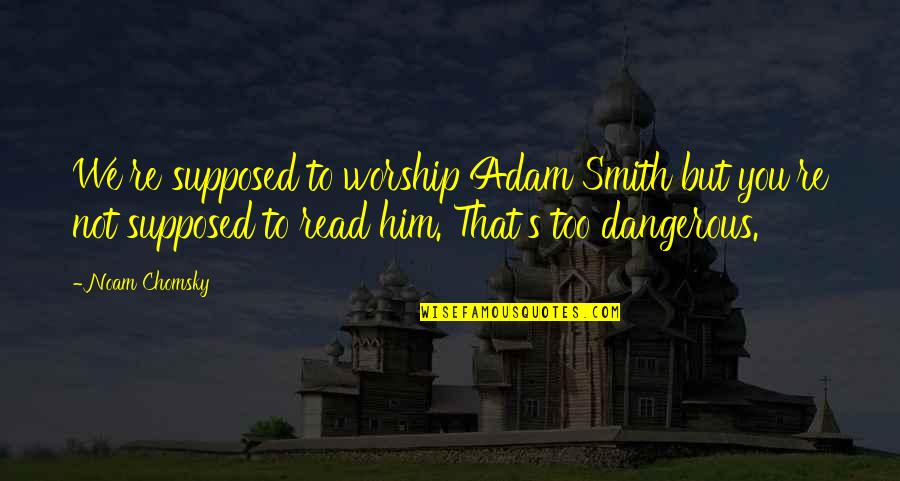Barfed Cats Quotes By Noam Chomsky: We're supposed to worship Adam Smith but you're Barfed Cats Quotes By Noam Chomsky: We're supposed to worship Adam Smith but you're