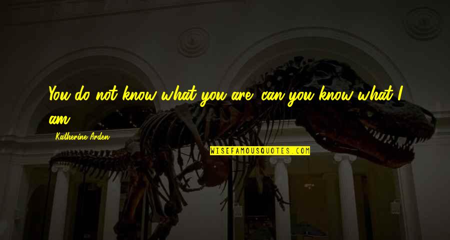 Barfi Love Quotes By Katherine Arden: You do not know what you are; can