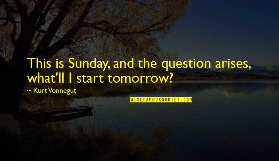 Barfi Love Quotes By Kurt Vonnegut: This is Sunday, and the question arises, what'll