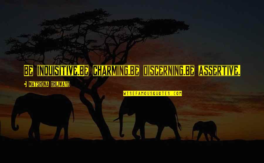 Barfield Quotes By Matshona Dhliwayo: Be inquisitive.Be charming.Be discerning.Be assertive.