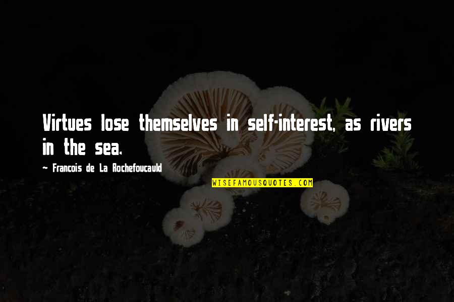 Barfing Quotes By Francois De La Rochefoucauld: Virtues lose themselves in self-interest, as rivers in