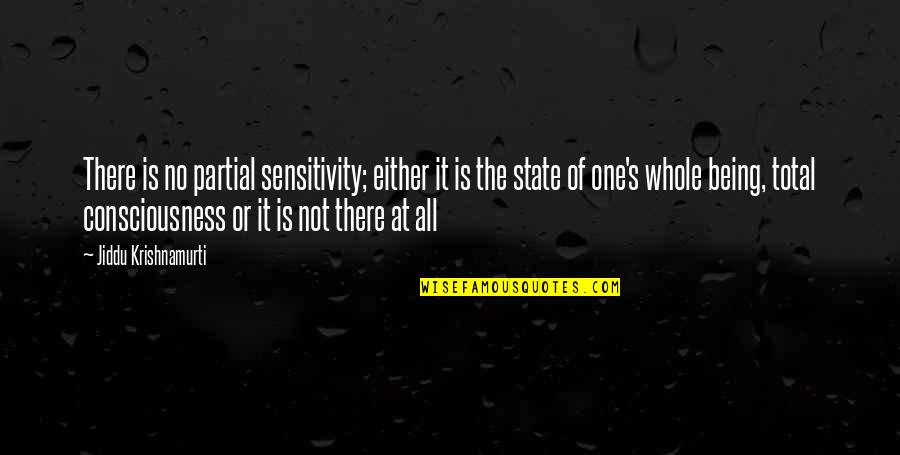 Barfly Memorable Quotes By Jiddu Krishnamurti: There is no partial sensitivity; either it is Barfly Memorable Quotes By Jiddu Krishnamurti: There is no partial sensitivity; either it is