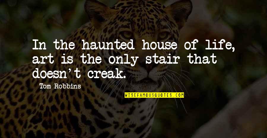 Barfly Memorable Quotes By Tom Robbins: In the haunted house of life, art is