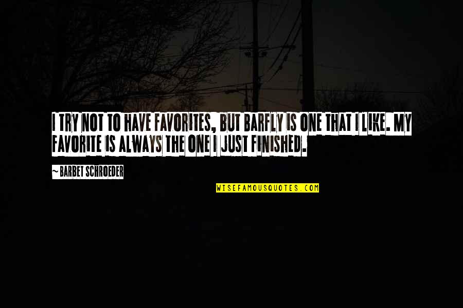 Barfly Quotes By Barbet Schroeder: I try not to have favorites, but Barfly Barfly Quotes By Barbet Schroeder: I try not to have favorites, but Barfly