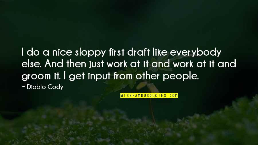 Barfly Quotes By Diablo Cody: I do a nice sloppy first draft like Barfly Quotes By Diablo Cody: I do a nice sloppy first draft like