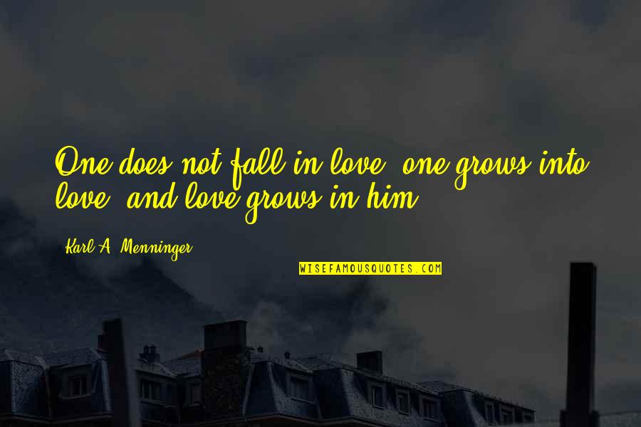 Barfly Quotes By Karl A. Menninger: One does not fall in love; one grows Barfly Quotes By Karl A. Menninger: One does not fall in love; one grows