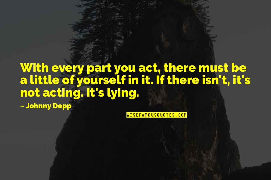 Barfly Restaurant Quotes By Johnny Depp: With every part you act, there must be
