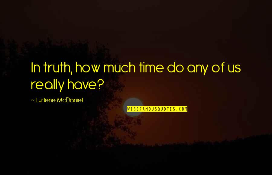 Barford Park Quotes By Lurlene McDaniel: In truth, how much time do any of