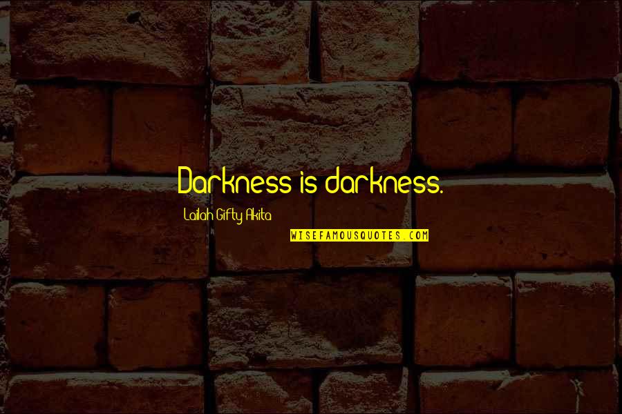 Barful Quotes By Lailah Gifty Akita: Darkness is darkness.