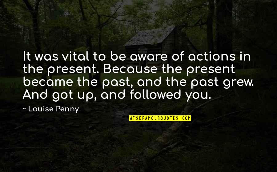 Barful Quotes By Louise Penny: It was vital to be aware of actions