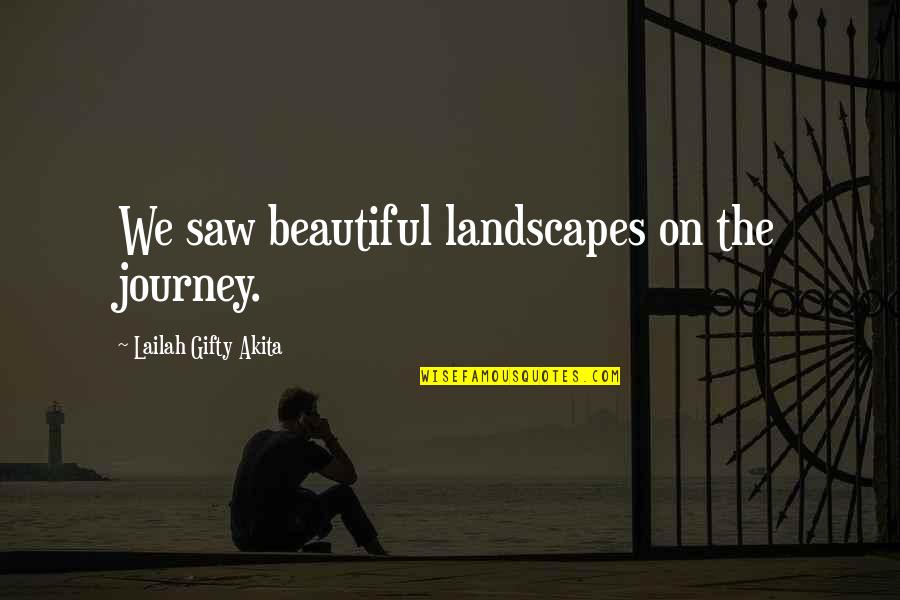 Bargain And Deals Quotes By Lailah Gifty Akita: We saw beautiful landscapes on the journey.