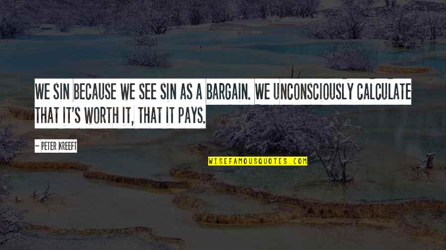 Bargain Quotes By Peter Kreeft: We sin because we see sin as a Bargain Quotes By Peter Kreeft: We sin because we see sin as a