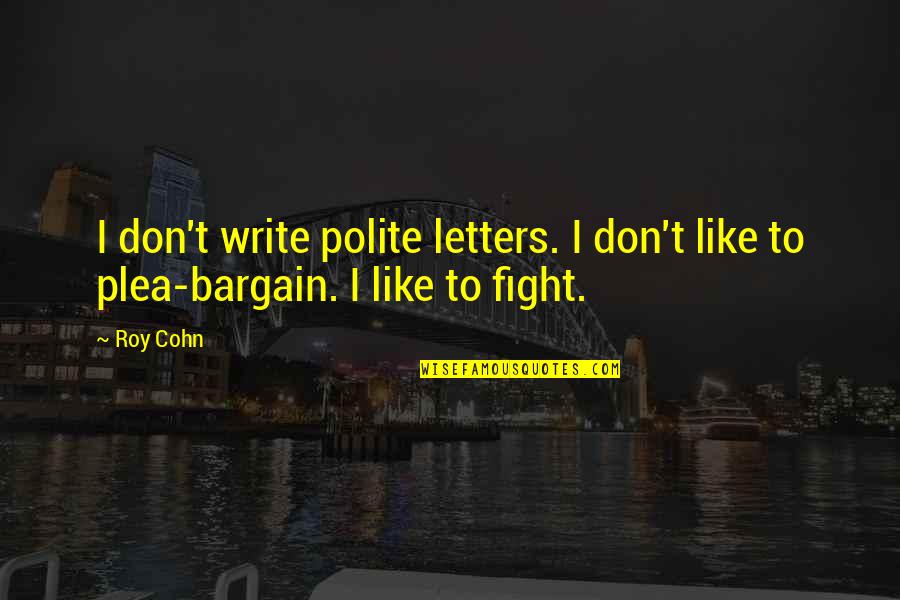 Bargain Quotes By Roy Cohn: I don't write polite letters. I don't like