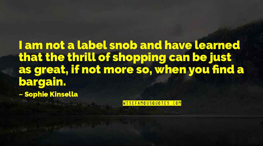 Bargain Shopping Quotes By Sophie Kinsella: I am not a label snob and have