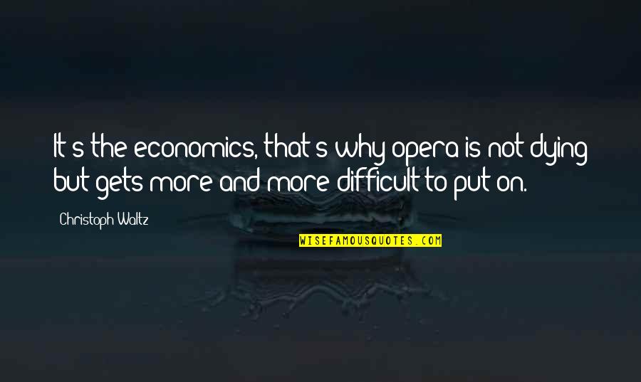 Bargain Synonym Quotes By Christoph Waltz: It's the economics, that's why opera is not