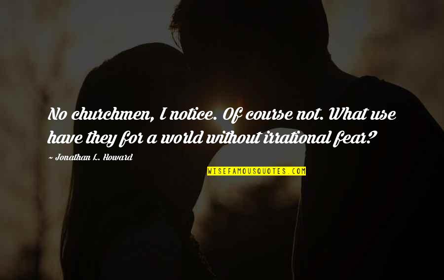 Bargained Employee Quotes By Jonathan L. Howard: No churchmen, I notice. Of course not. What Bargained Employee Quotes By Jonathan L. Howard: No churchmen, I notice. Of course not. What