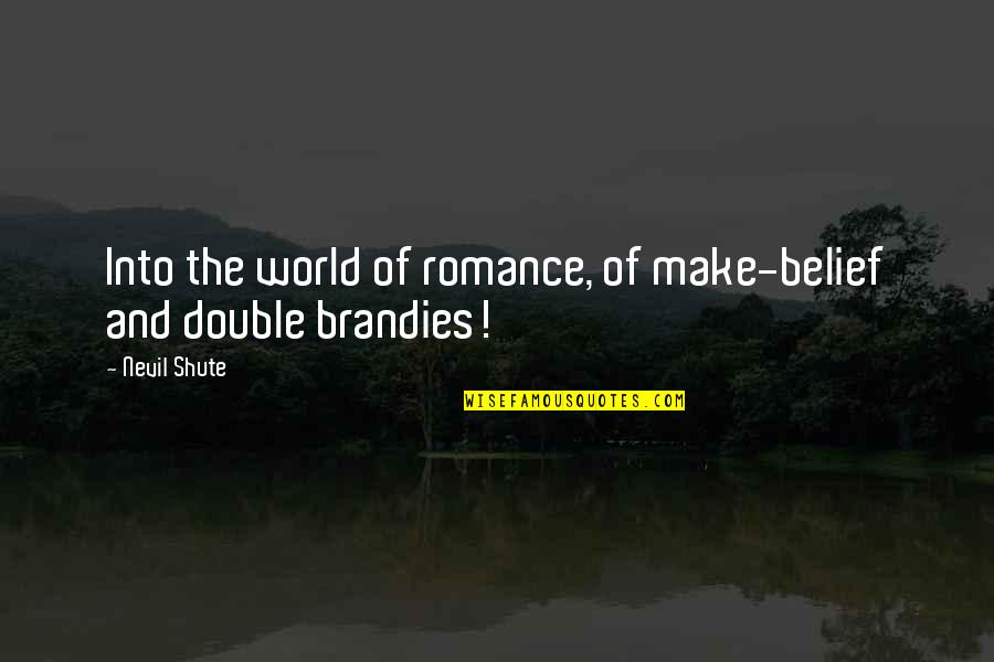 Bargained Employee Quotes By Nevil Shute: Into the world of romance, of make-belief and
