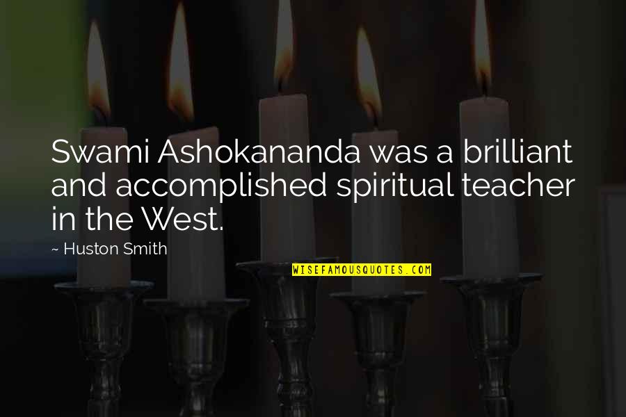 Bargained Pronunciation Quotes By Huston Smith: Swami Ashokananda was a brilliant and accomplished spiritual