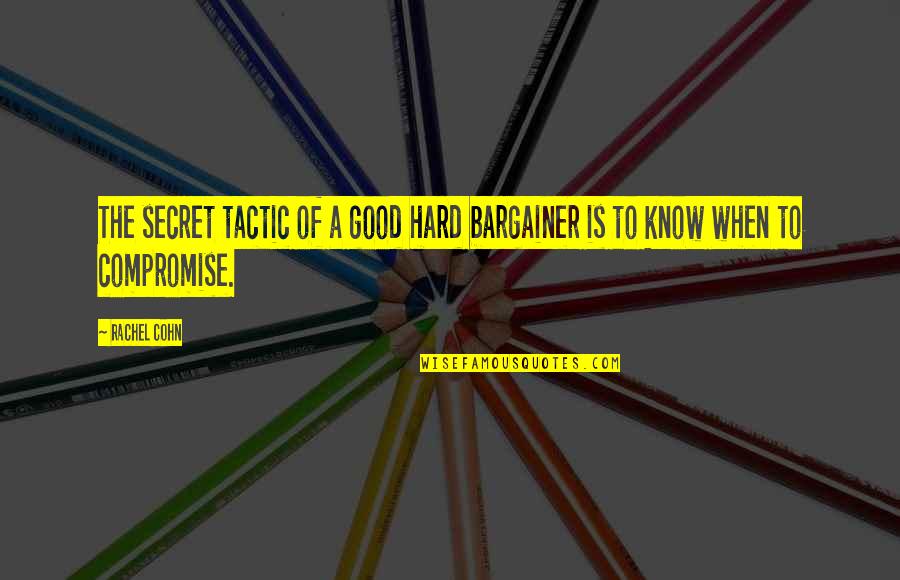 Bargainer Quotes By Rachel Cohn: The secret tactic of a good hard bargainer