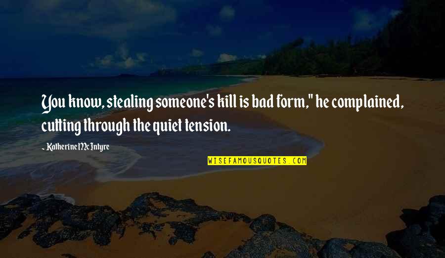 Bargainer Synonyms Quotes By Katherine McIntyre: You know, stealing someone's kill is bad form," Bargainer Synonyms Quotes By Katherine McIntyre: You know, stealing someone's kill is bad form,"