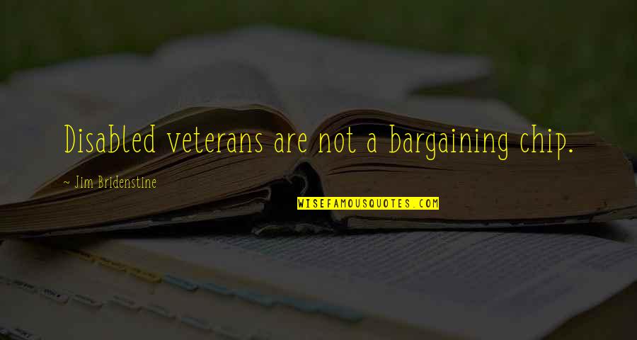 Bargaining Chip Quotes By Jim Bridenstine: Disabled veterans are not a bargaining chip.
