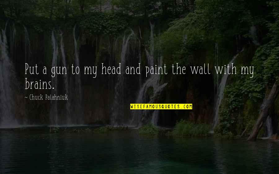 Bargaining Grief Quotes By Chuck Palahniuk: Put a gun to my head and paint Bargaining Grief Quotes By Chuck Palahniuk: Put a gun to my head and paint