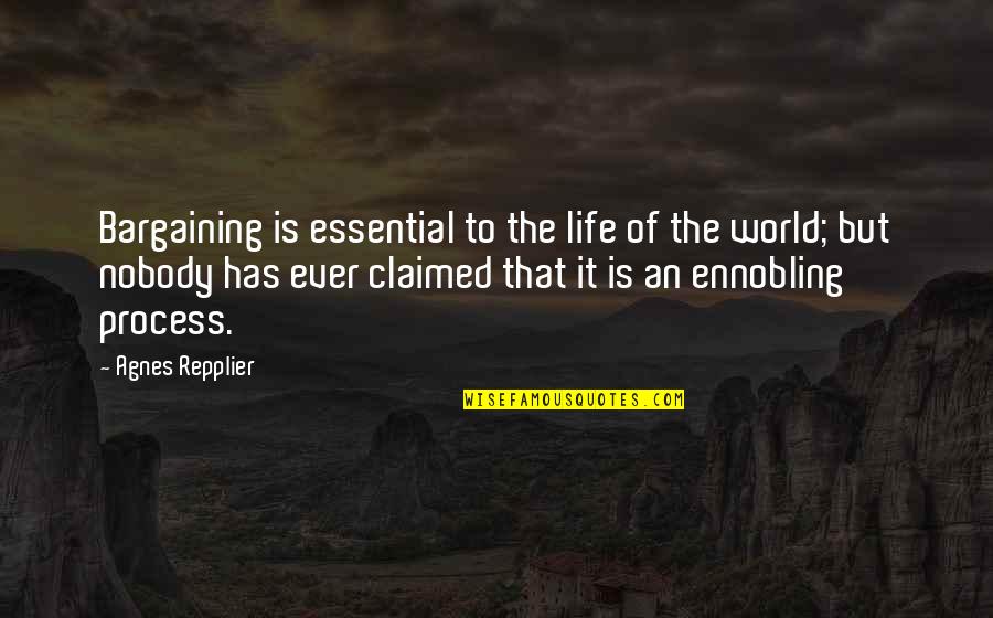 Bargaining Quotes By Agnes Repplier: Bargaining is essential to the life of the