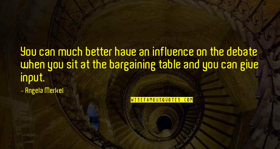Bargaining Quotes By Angela Merkel: You can much better have an influence on