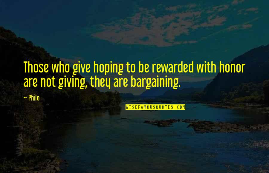 Bargaining Quotes By Philo: Those who give hoping to be rewarded with