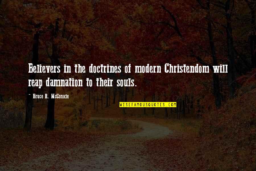 Bargains Galore Quotes By Bruce R. McConkie: Believers in the doctrines of modern Christendom will Bargains Galore Quotes By Bruce R. McConkie: Believers in the doctrines of modern Christendom will