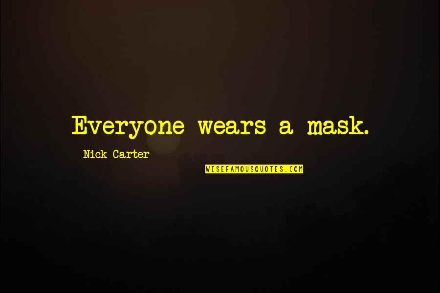 Bargains Galore Quotes By Nick Carter: Everyone wears a mask. Bargains Galore Quotes By Nick Carter: Everyone wears a mask.